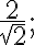\frac{2}{\sqrt{2}}; \frac{2}{\sqrt{2}};