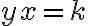yx=k