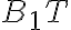 B_1T