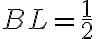 BL=\frac{1}{2}