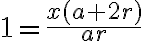 1 = \dfrac{x(a+2r)}{ar}