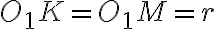 O_1K=O_1M=r