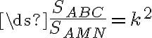 \ds{\frac{S_{ABC}}{S_{AMN}}=k^2}