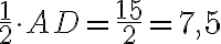 \dfrac {1}{2} \cdot AD = \dfrac {15}{2} = 7,5