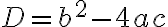D=b^2-4ac