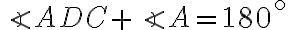 \angle ADC + \angle A = 180^{\circ}