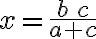 x=\frac{b\,c}{a+c}