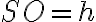 SO=h