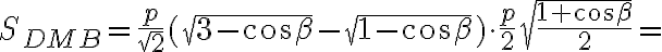 S_{DMB}=\frac{p}{\sqrt{2}}(\sqrt{3-\cos\beta}-\sqrt{1-\cos\beta})\cdot{\frac{p}{2}}\sqrt{\frac{1+\cos\beta}{2}}= S_{DMB}=\frac{p}{\sqrt{2}}(\sqrt{3-\cos\beta}-\sqrt{1-\cos\beta})\cdot{\frac{p}{2}}\sqrt{\frac{1+\cos\beta}{2}}=
