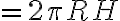 = 2 \pi RH