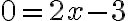 0=2x-3