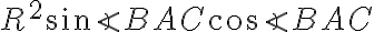 R^2 \sin{\angle{BAC}} \cos{\angle{BAC}}