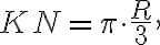 KN= \pi \cdot \frac{R}{3}, KN= \pi \cdot \frac{R}{3},