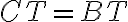 CT=BT