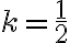 k=\frac{1}{2}