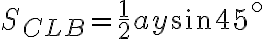 S_{CLB} =\dfrac{1}{2} a y\sin 45^\circ