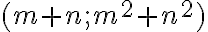 (m+n; m^2+n^2)