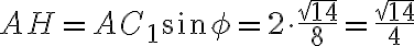 AH=AC_1\sin{\phi}=2\cdot{\frac{\sqrt{14}}{8}}=\frac{\sqrt{14}}{4} AH=AC_1\sin{\phi}=2\cdot{\frac{\sqrt{14}}{8}}=\frac{\sqrt{14}}{4}