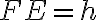 FE=h