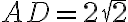 AD=2 \sqrt{2} AD=2 \sqrt{2}