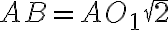 AB=AO_{1} \sqrt{2}