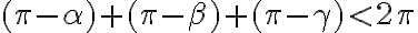 (\pi-\alpha)+(\pi-\beta)+(\pi-\gamma) \lt 2\pi