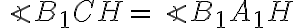 \angle{B_1CH}=\angle{B_1A_1H}