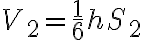 V_2 = \frac{1}{6} hS_2