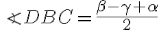  \angle DBC = \frac{\beta - \gamma + \alpha }{2} 