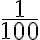 \frac{1}{100}