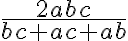 \dfrac{2abc}{bc + ac + ab}
