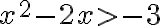 x^2-2x>-3