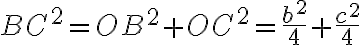 BC^{2}=OB^{2}+OC^{2}=\frac{b^{2}}{4}+\frac{c^{2}}{4}