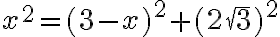 x^2 = (3-x)^2 + (2\sqrt{3})^2