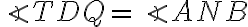 \angle{TDQ}=\angle{ANB}