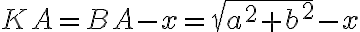 KA=BA-x =\sqrt {a^2+b^2}-x