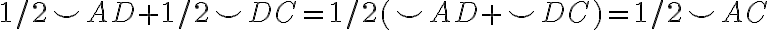 1/2\smile AD+1/2\smile DC=1/2(\smile AD+\smile DC)=1/2\smile AC
