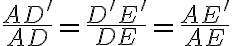 \frac{A D^\prime}{AD}=\frac{D^\prime E^\prime}{DE}=\frac{AE^\prime}{AE}