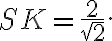 SK = \frac{2}{\sqrt 2}. SK = \frac{2}{\sqrt 2}.