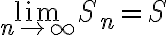 \lim_{n \to \infty}{S_n} = S