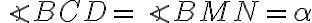 \angle{BCD}=\angle{BMN}=\alpha