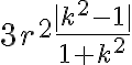 3r^2\frac{|k^2-1|}{1+k^2} 3r^2\frac{|k^2-1|}{1+k^2}