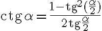 \text{ctg}\alpha=\frac{1-\text{tg}^2(\frac{\alpha}{2})}{2\text{tg}\frac{\alpha}{2}}