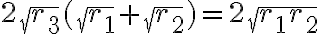 2\sqrt{r_3}(\sqrt{r_1} + \sqrt{r_2}) = 2\sqrt{r_1r_2}
