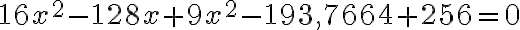 16 x^2 - 128 x + 9 x^2 - 193,7664 + 256 = 0