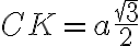 CK=a\frac{\sqrt{3}}{2}