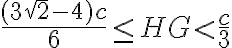 \dfrac{(3\sqrt{2} - 4)c}{6} \leq HG < \dfrac{c}{3}