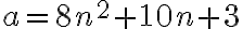 a=8n^2+10n+3