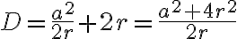 D=\frac{a^2}{2r}+2r=\frac{a^2+4r^2}{2r}
