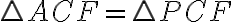 \triangle ACF = \triangle PCF